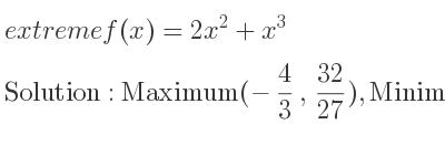 The extreme f(x)=2x^2+x^3 is Maximum(-4/3 , 32/27),Minimum(0,0)